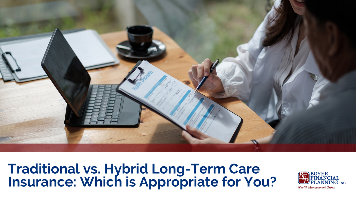 Traditional vs. Hybrid Long-Term Care Insurance: Which is Appropriate for You?
