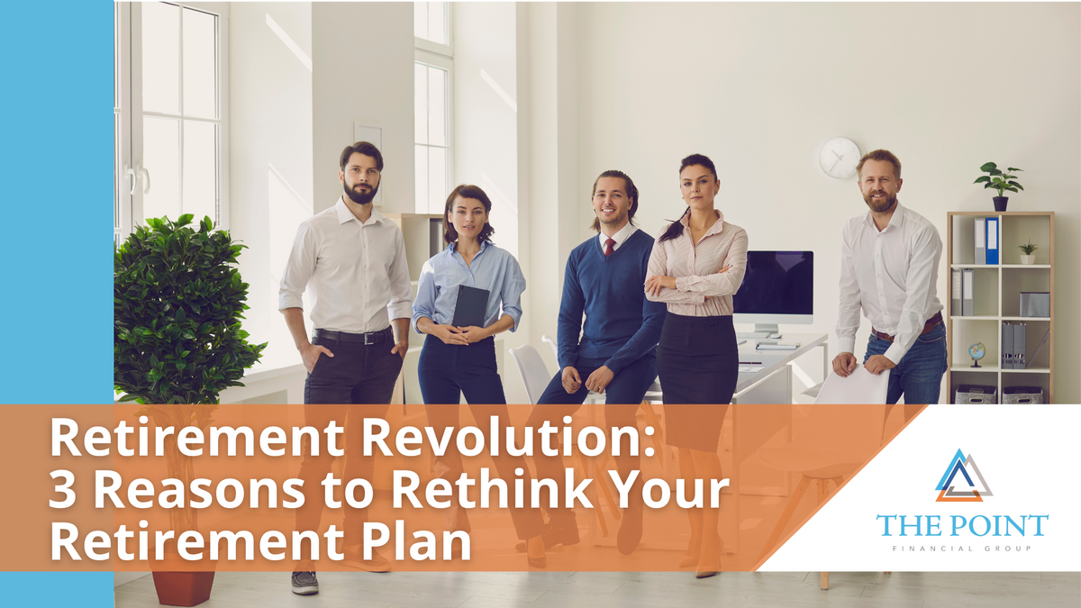 Retirement Revolution: 3 Reasons to Rethink Your Retirement Plan
