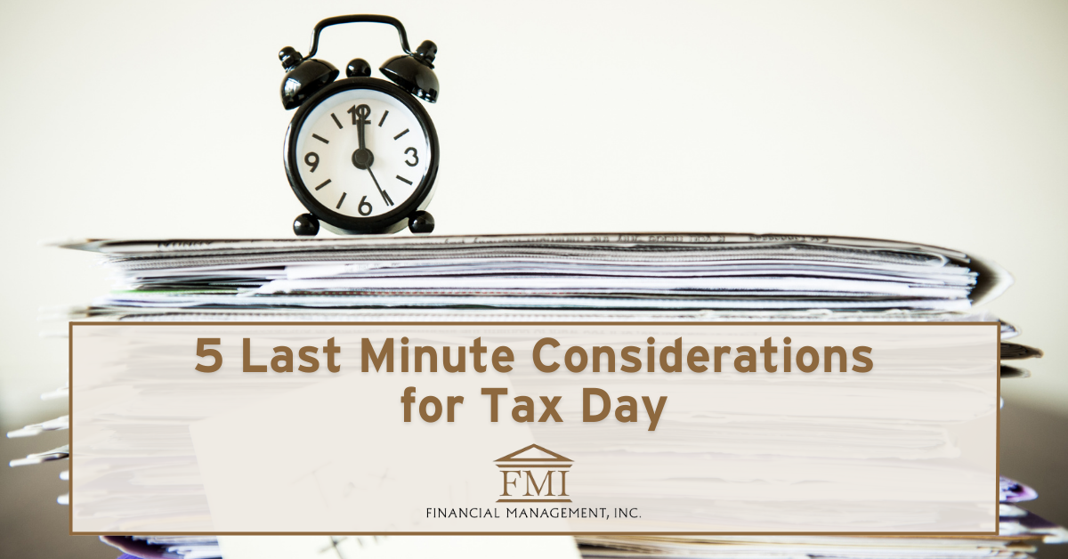 5 Last Minute Considerations Before Tax Day