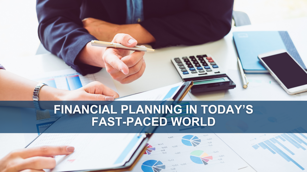 Financial Planning in Today’s Fast-Paced World