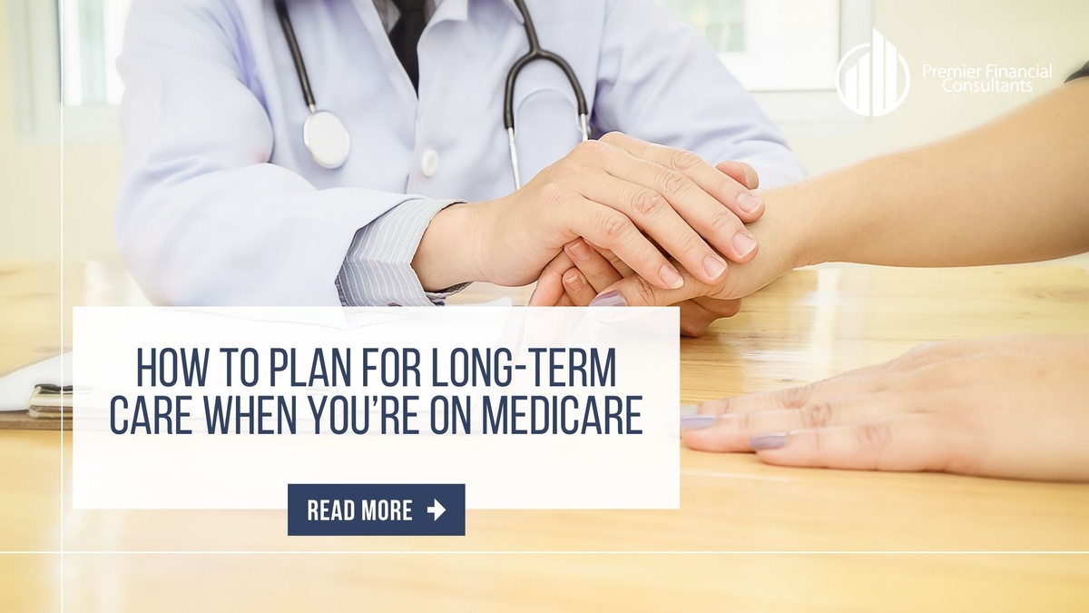 How to Plan For Long-Term Care When You’re On Medicare