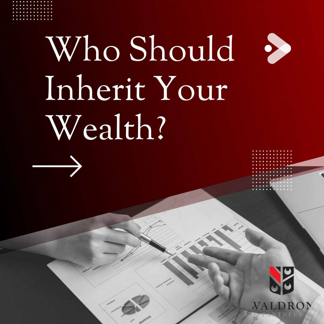 Who Should Inherit Your Wealth? A Guide for the Wealthy | Peter T. Waldron