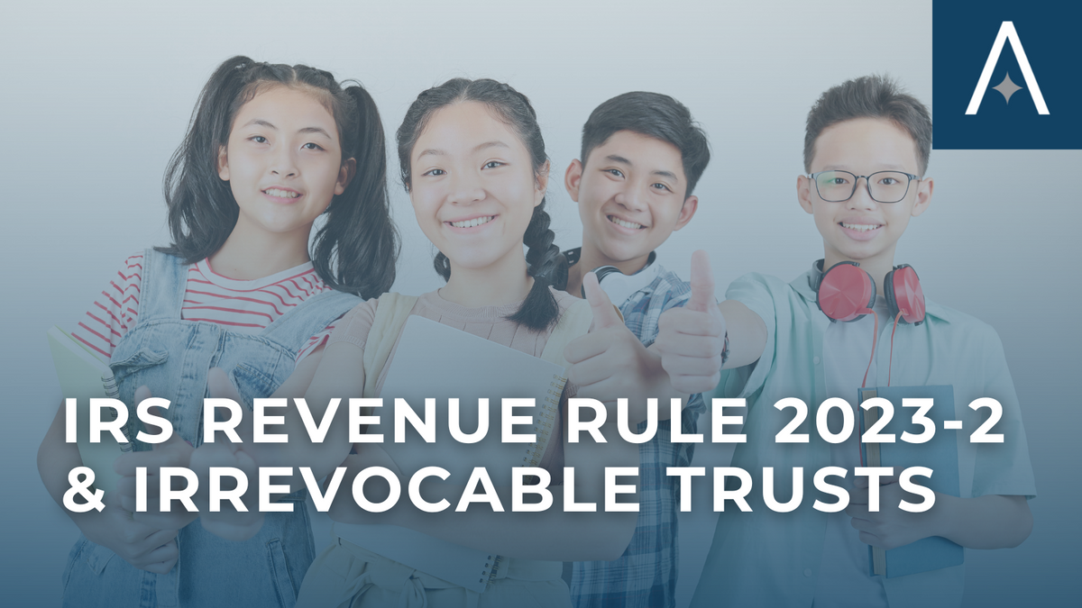 IRS Revenue Rule 2023-2 & Irrevocable Trusts