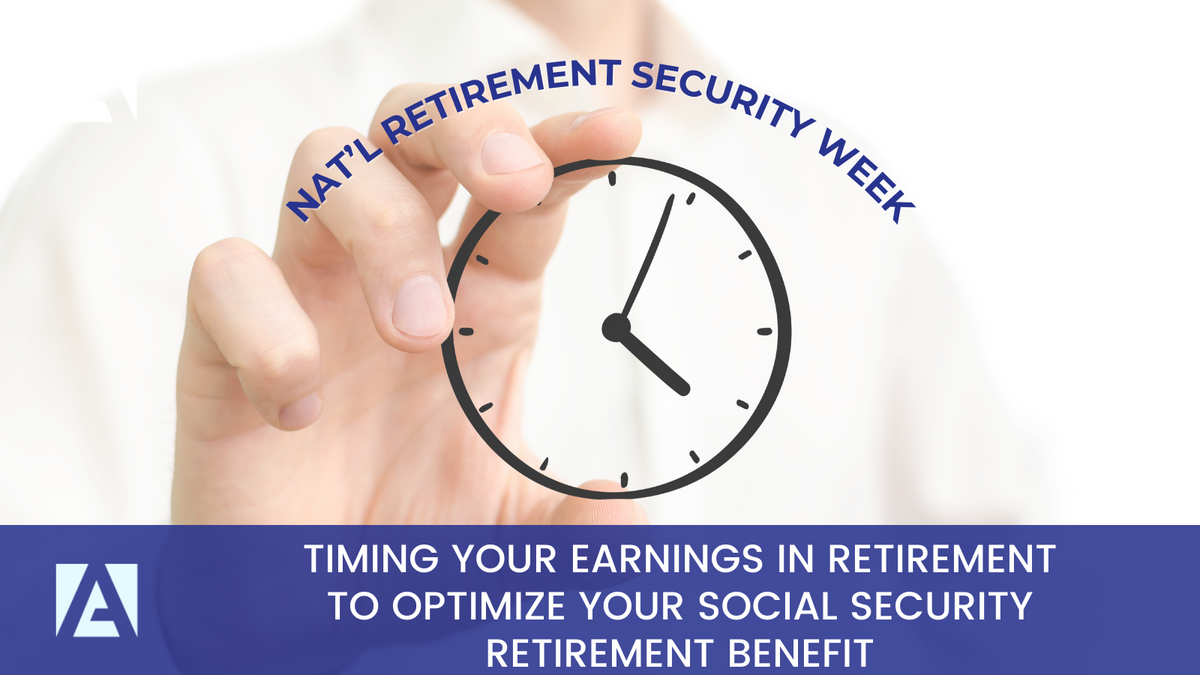 Timing Your Earnings in Retirement to Optimize Your Social Security Retirement Benefit