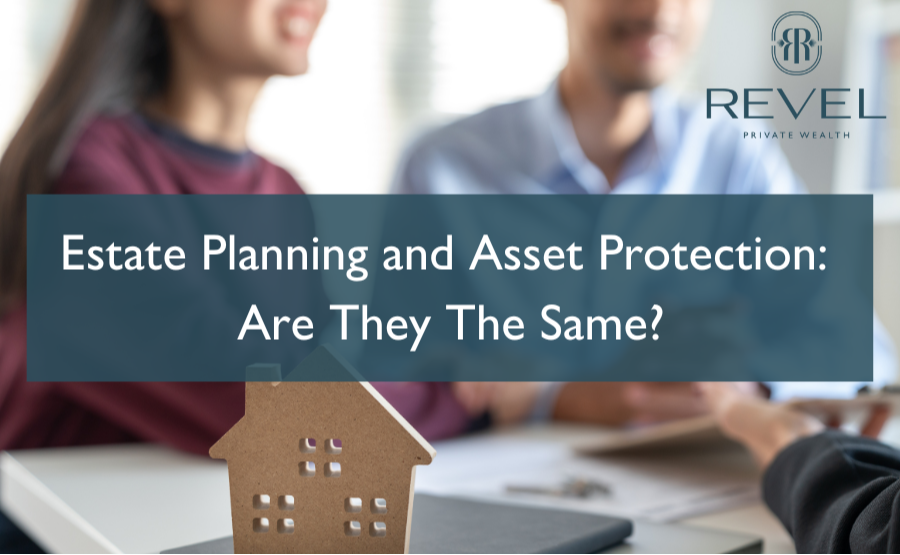Estate Planning and Asset Protection: Are They The Same?