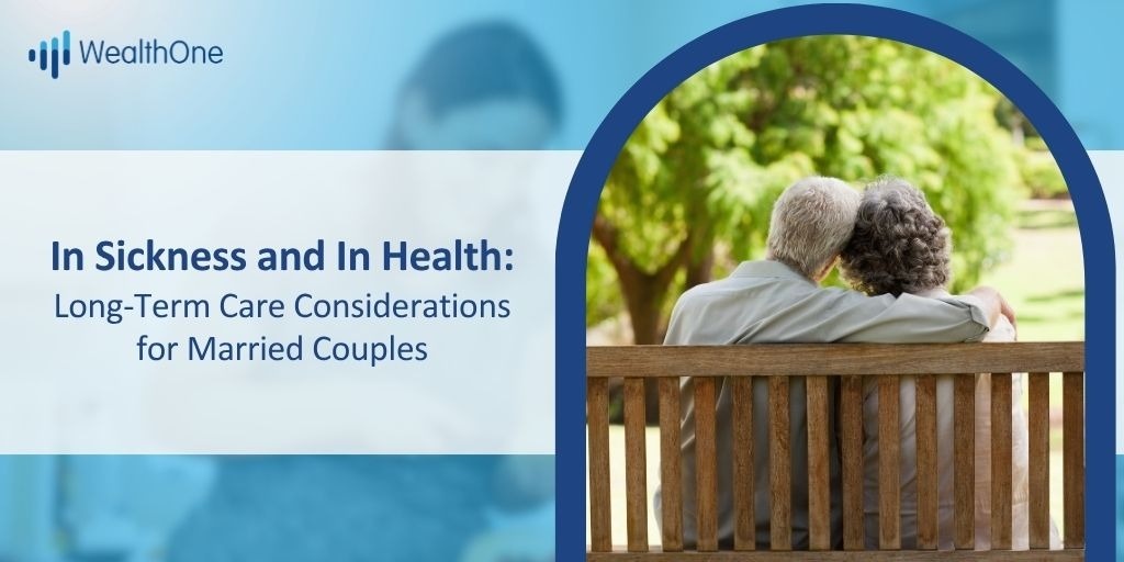 In Sickness and In Health: Long Term Care Considerations for Married Couples