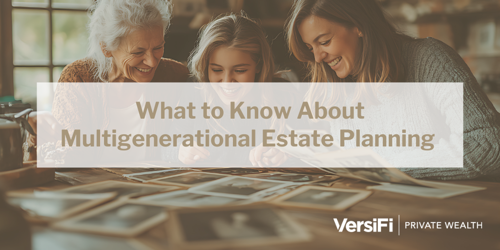 What to Know About Multigenerational Estate Planning