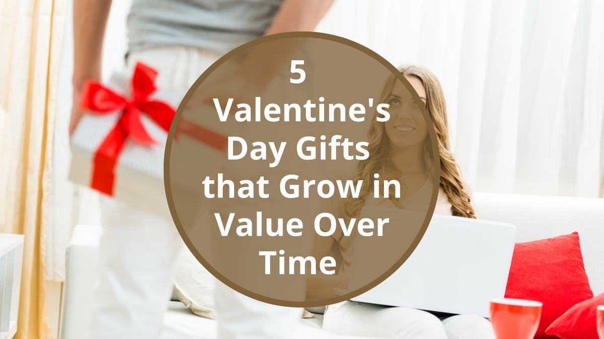 5 Valentine's Day Gifts that Grow in Value Over Time