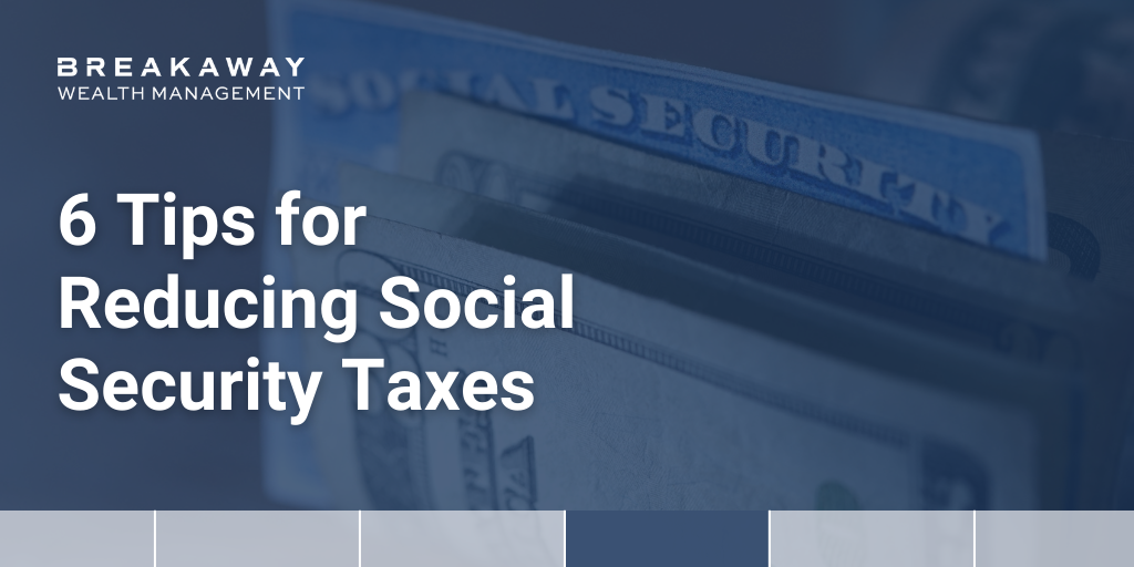 6 Tips for Reducing Social Security Taxes