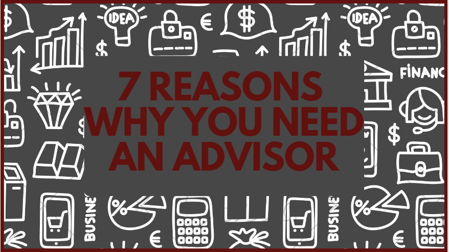 7 REASONS WHY YOU NEED A FINANCIAL PLANNER
