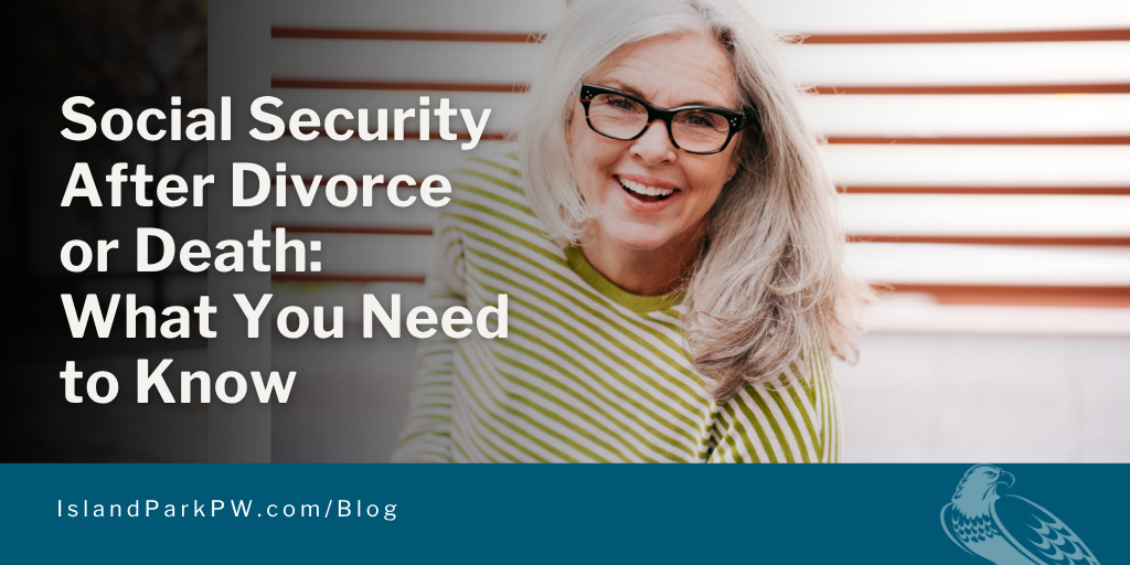 Social Security After Divorce or Death: What You Need to Know
