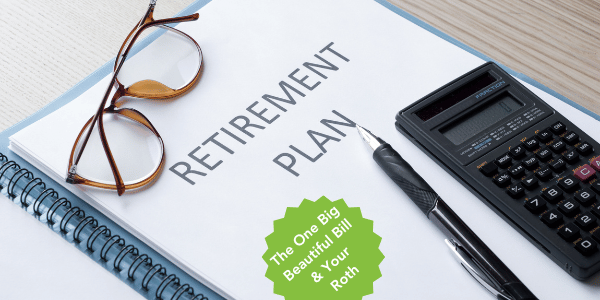 The Big Beautiful Bill and Your Roth Conversion