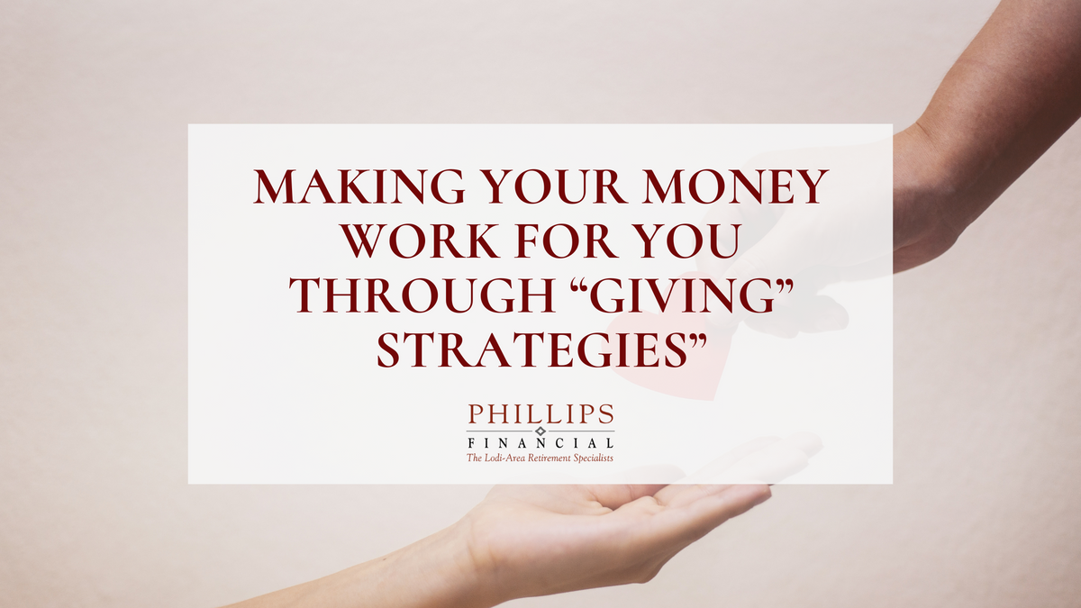 Making Your Money Work for You Through “Giving” Strategies