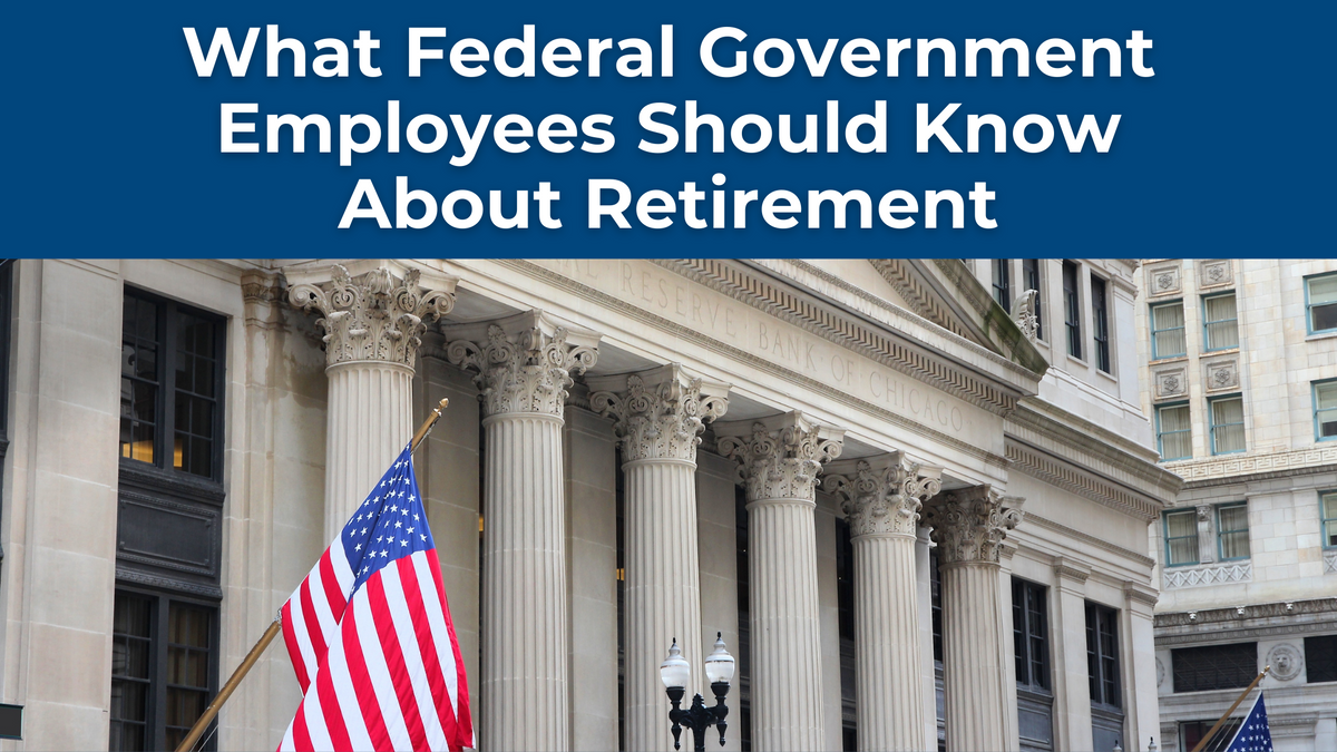 What Federal Government Employees Should Know About Retirement