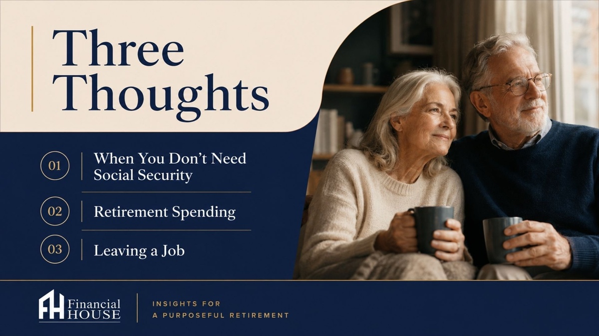 THREE THOUGHTS: When You Don’t Need Social Security, Retirement Spending & Leaving a Job