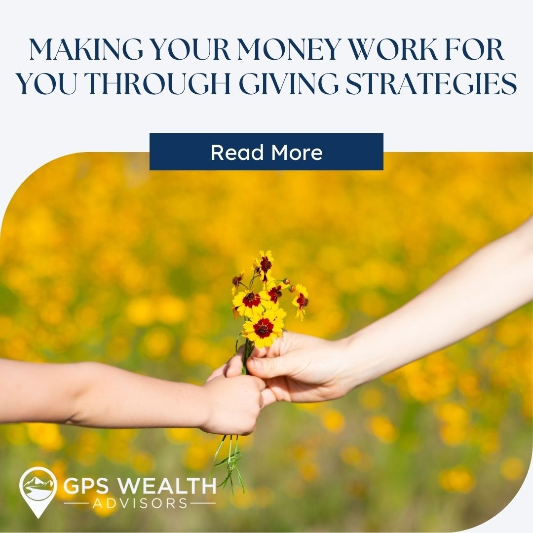 Making Your Money Work for You Through Giving Strategies