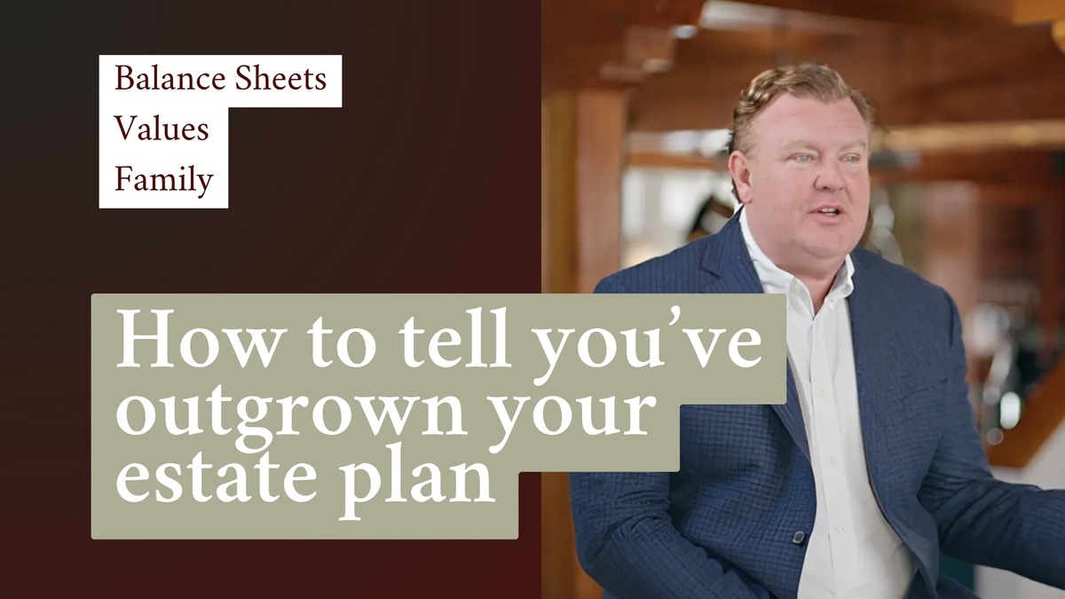 Have You Outgrown Your Estate Plan?