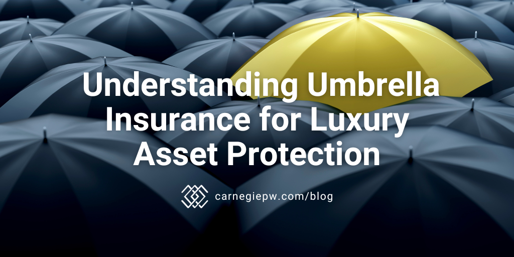 Understanding Umbrella Insurance for Luxury Asset Protection