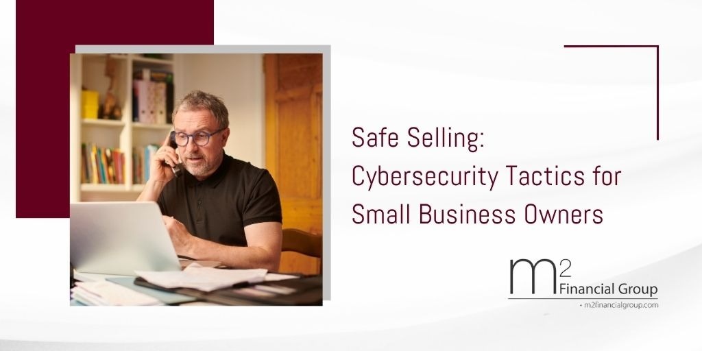 Safe Selling: Cybersecurity Tactics for Small Business Owners