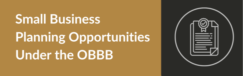 Small Business and Entrepreneur Planning Opportunities Under the One Big Beautiful Bill