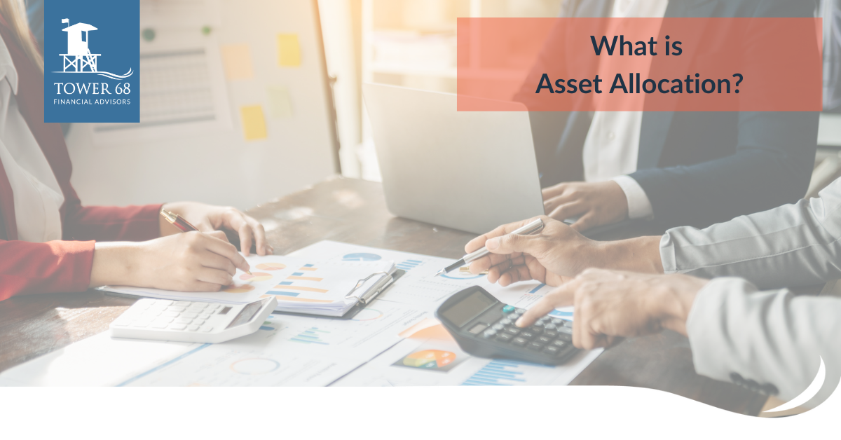 What is Asset Allocation? | Tower 68 | Newport Beach Financial Advisors