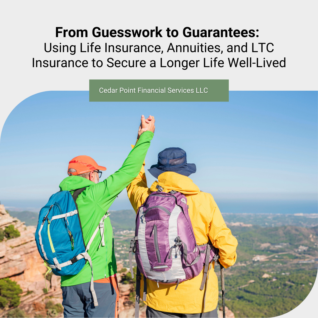 Guesswork to Guarantees: Using Life Insurance, Annuities, and LTC Insurance to Secure a Longer Life