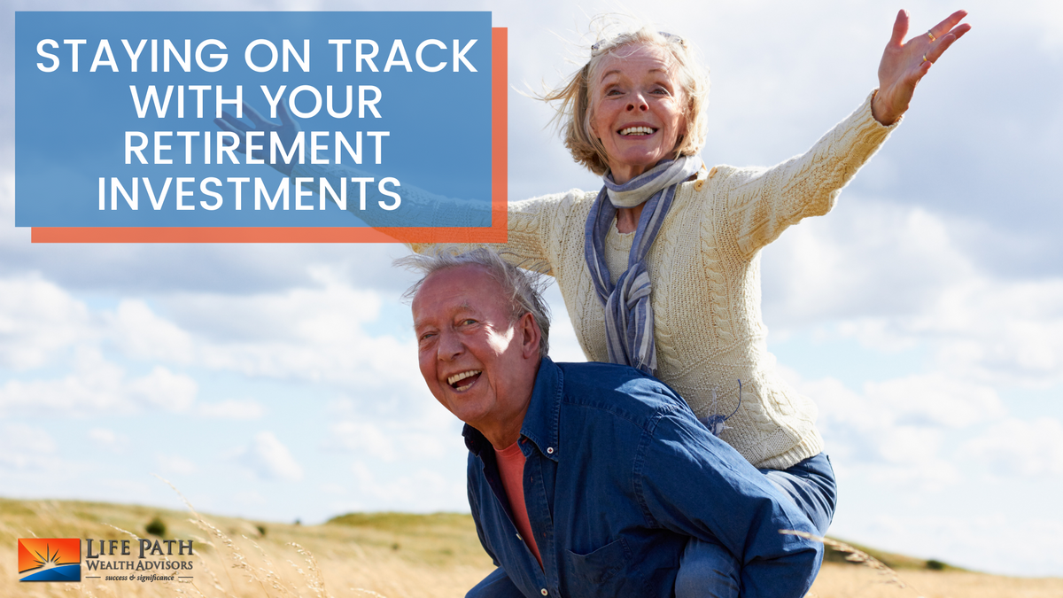 Staying on Track with Your Retirement Investments