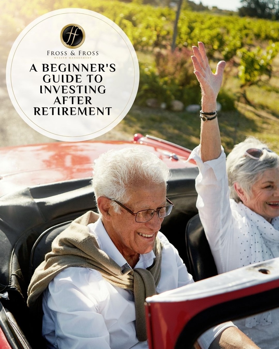 A Beginner’s Guide to Investing After Retirement