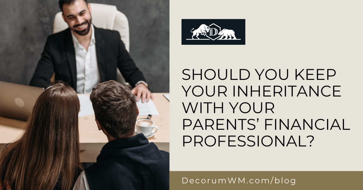 Should You Keep Your Inheritance with Your Parents’ Financial Professional?