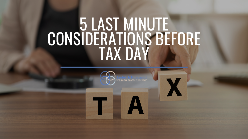5 Last Minute Considerations Before Tax Day