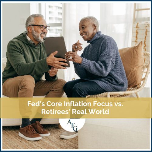 Fed’s Core Inflation Focus vs. Retirees’ Real World