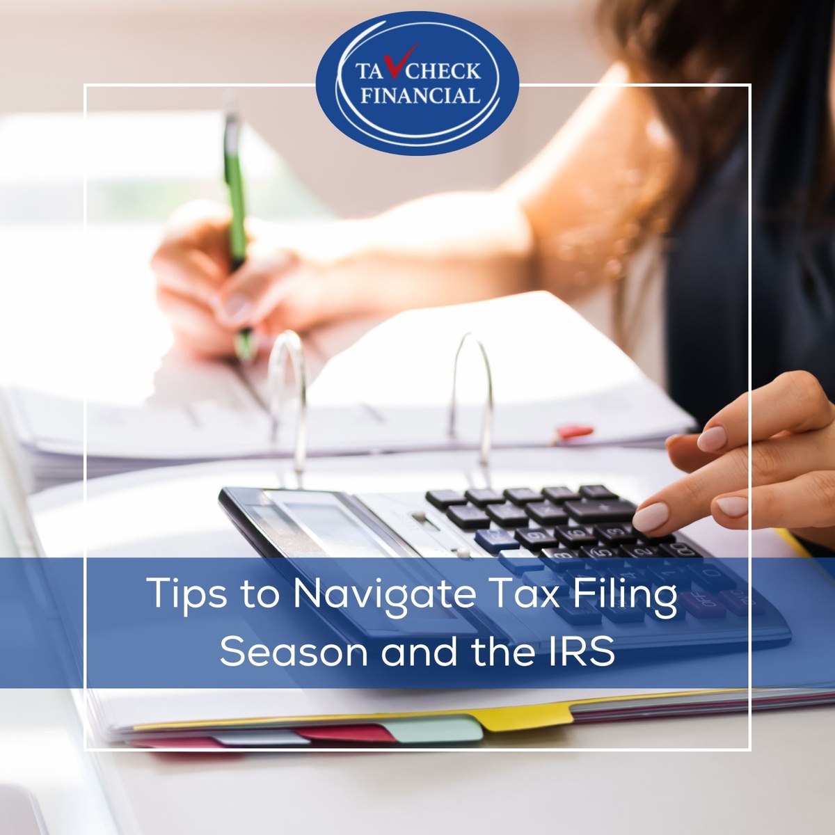 Tips to Navigate Tax Filing Season and the IRS