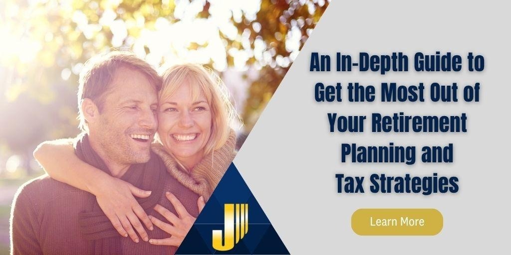 An In Depth Guide to Get the Most Out of Your Retirement Planning and Tax Strategies