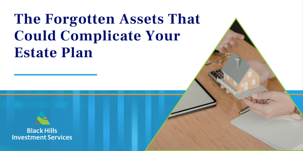 The Forgotten Assets That Could Complicate Your Estate Plan