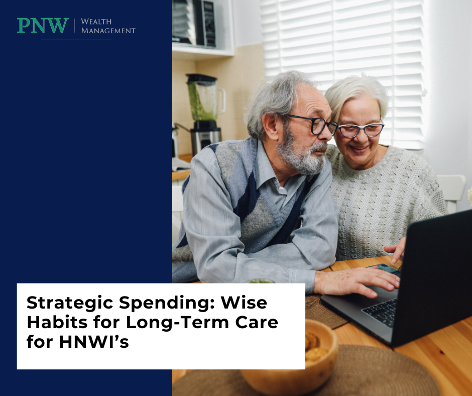 Strategic Spending: Wise Habits for Long-Term Care For High-Net-Worth Individuals