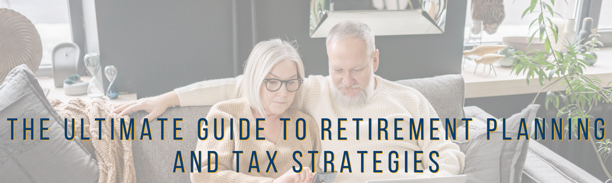 The Ultimate Guide to Retirement Planning and Tax Strategies