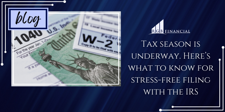Tax season is underway. Here’s what to know for stress-free filing with the IRS