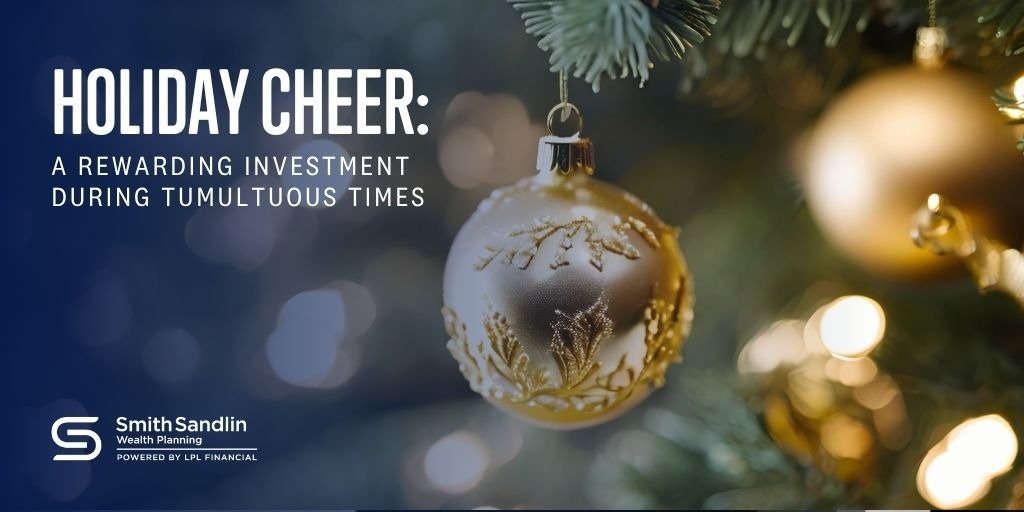 Holiday Cheer: A Rewarding Investment During Tumultuous Times