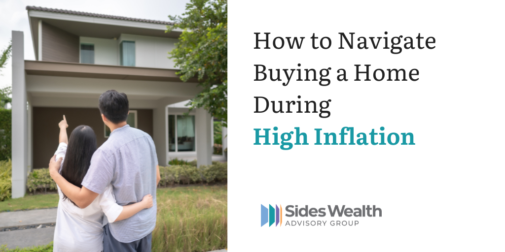 How to Navigate Buying a Home During High Inflation