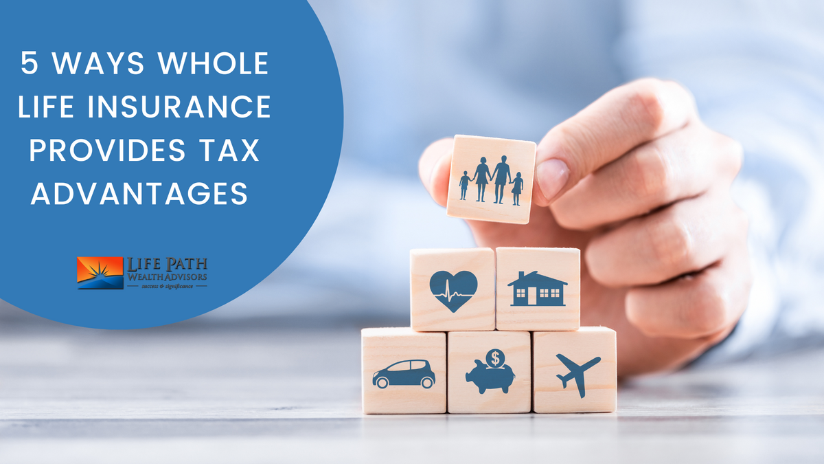 5 Ways Whole Life Insurance Provides Tax Advantages