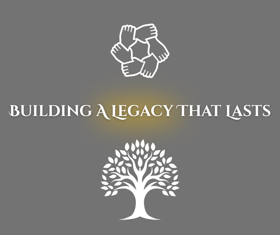 Building a Legacy That Lasts