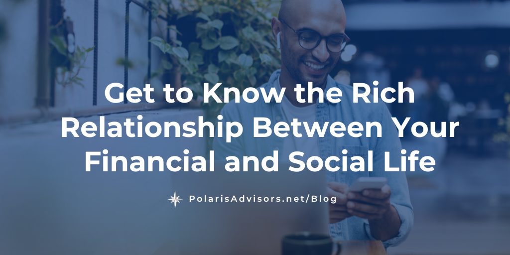 Get to Know the Rich Relationship Between Your Financial and Social Life
