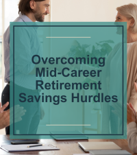 Overcoming Mid-Career Retirement Savings Hurdles