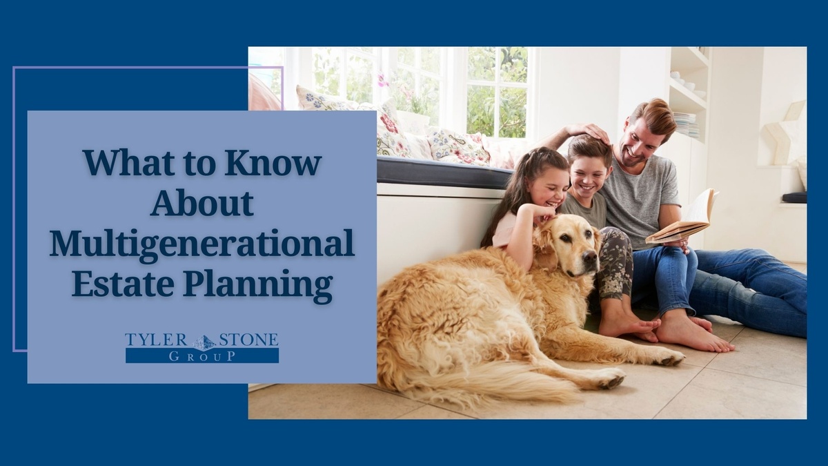 What to Know About Multigenerational Estate Planning