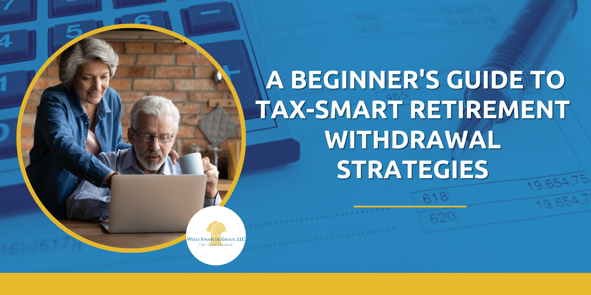A Beginner's Guide to Tax-Smart Retirement Withdrawal Strategies