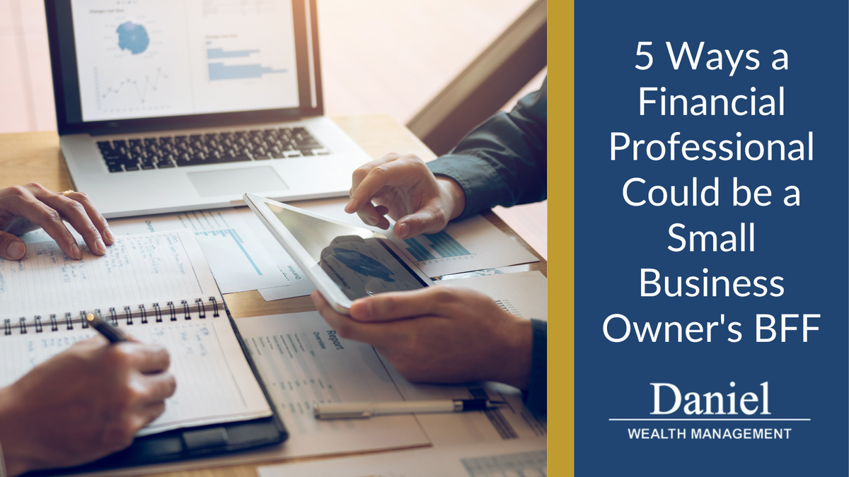 5 Ways a Financial Professional Could Be a Small-Business Owner's Best Friend