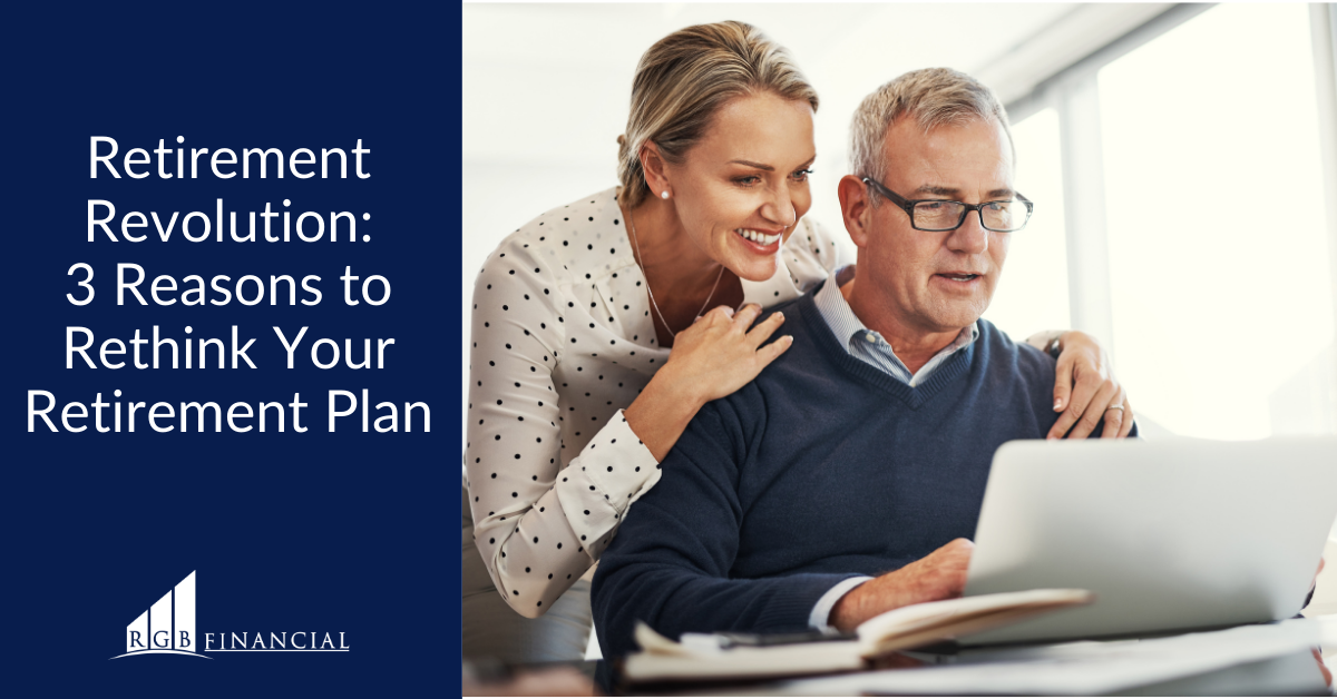 Retirement Revolution: 3 Reasons to Rethink Your Retirement Plan