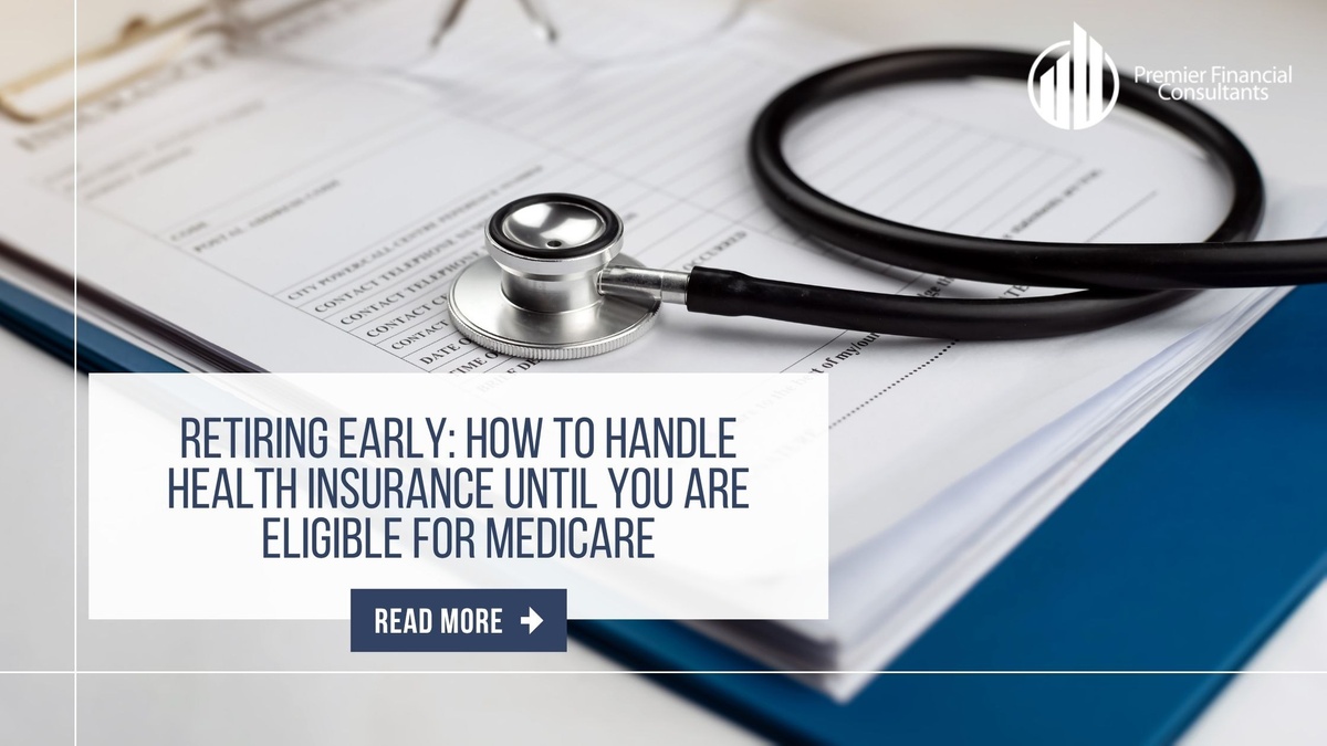 Retiring Early: How to Handle Health Insurance Until You Are Eligible for Medicare