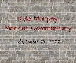 Kyle Murphy Market Commentary - September 13, 2022