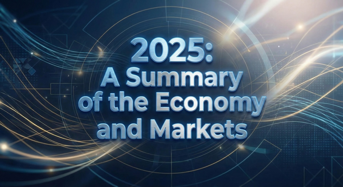 2025: A Summary of the Economy and Markets